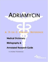 Adriamycin - A Medical Dictionary, Bibliography, and Annotated Research Guide to Internet References