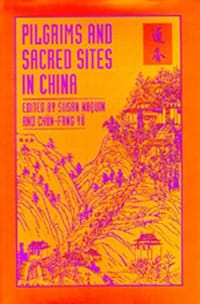 Pilgrims and Sacred Sites in China - Susan Naquin