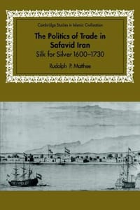The Politics of Trade in Safavid Iran伊朗萨非王朝时期的贸易政治