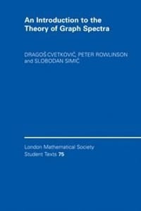An Introduction to the Theory of Graph Spectra - Dragoš Cvetković, Peter Rowlinson, Slobodan Simić