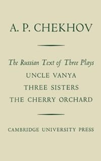 The Russian Text of Three Plays "Uncle Vanya" "Three Sisters" "The Cherry Orchard" - Chekhov, Anton Pavlovich