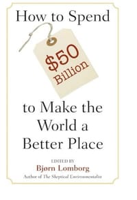 How to Spend $50 Billion to Make the World a Better Place - Bjorn Lomborg