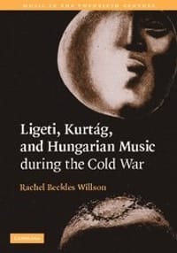 Ligeti, Kurtag, and Hungarian Music During the Cold War