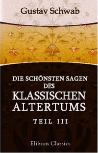 Die schönsten Sagen des klassischen Altertums - Gustav Schwab
