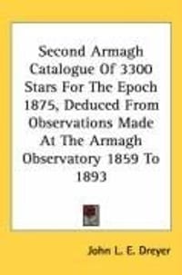 Second Armagh Catalogue Of 3300 Stars For The Epoch 1875, Deduced From Observations Made At The Armagh Observatory 1859 To 1893