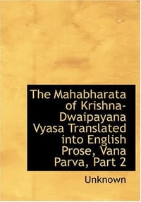 The Mahabharata of Krishna-Dwaipayana Vyasa Translated into English Prose, Vana Parva, Part 2 - Unknown