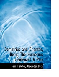 Demetrius and Enanthe, Being The Humorous Lieutenant A Play