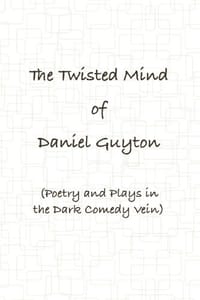 The Twisted Mind of Daniel Guyton - Guyton, Daniel