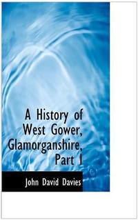 A History of West Gower, Glamorganshire, Part I - Davies, John David