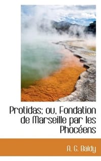 Protidas; Ou, Fondation De Marseille Par Les Phoceens