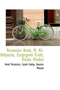 Verancsics Antal, M. Kir. Helytarto, Esztergomi Aersek, A-sszes Munkai