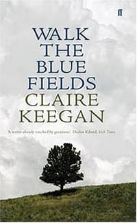 Walk the Blue Fields - Claire Keegan