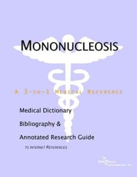 Mononucleosis - A Medical Dictionary, Bibliography, and Annotated Research Guide to Internet References