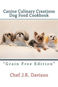 Canine Culinary Creations \Grain Free Edition\" Dog Food Cookbook"
