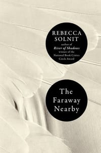 The Faraway Nearby - Solnit, Rebecca