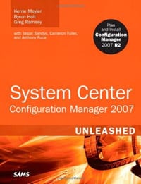 System Center Configuration Manager (SCCM) 2007 Unleashed - Kerrie Meyler, Byron Holt, Greg Ramsey