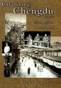 Civilizing Chengdu - Kristin Stapleton