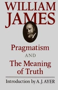 Pragmatism and The Meaning of Truth (The Works of William James)