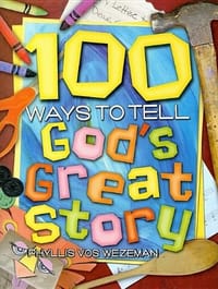 100 Ways to Tell God's Great Story