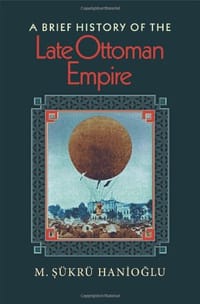 A Brief History of the Late Ottoman Empire - M. Şükrü Hanioğlu