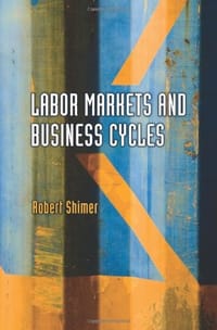 Labor Markets and Business Cycles - Robert Shimer