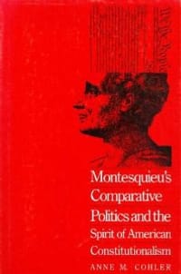 Montesquieu's Comparative Politics and the Spirit of American Constitutionalism
