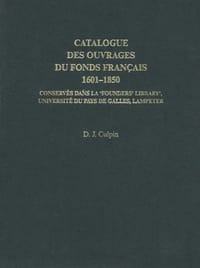 Catalogue des Ouvrages du Fonds Francais 1601-1850 Conserves dans la "Founders Library" de l'Universite du Pays de Galles, Lampeter