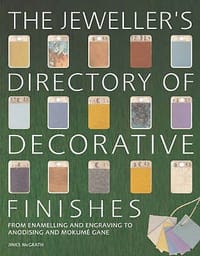 The Jeweller's Directory of Decorative Finishes From Enamelling and Engraving to Anodising and Mokume Gane