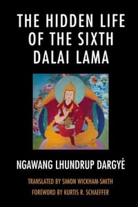 The Hidden Life of the Sixth Dalai Lama - Ngawang Lhundrup Dargyé