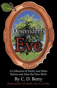 Descendents of Eve (A Collection of Poetry and More Before and After the New Birth) - C. D. Berry