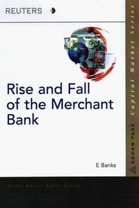 The Rise and Fall of the Merchant Banks