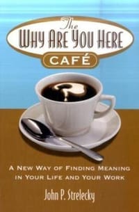 The Why Are You Here Cafe - John Strelecky