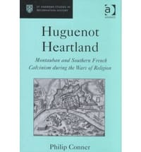 Huguenot Heartland Montaubal and Southern French Calvinism During the Wars of Religion