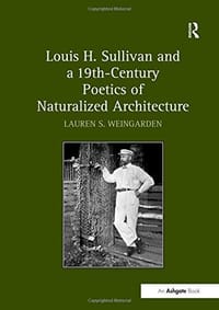 Louis H. Sullivan and a 19th-Century Poetics of Naturalized Architecture