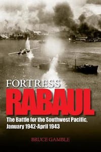 Fortress Rabul and the Battle for the Southwest Pacific, January 1942-April 1943 - Gamble, Bruce D.