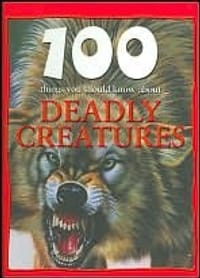 100 Things You Should Know About Deadly Creatures
