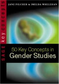 50 Key Concepts in Gender Studies (SAGE Key Concepts series) - Jane Pilcher