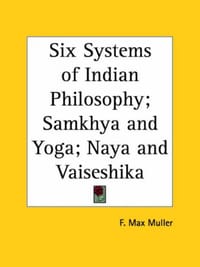 Six Systems of Indian Philosophy; Samkhya and Yoga; Naya and Vaiseshika