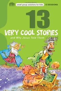 13 Very Cool Stories and Why Jesus Told Them