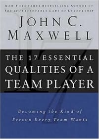 The 17 Essential Qualities of a Team Player Becoming the Kind of Person Every Team Wants