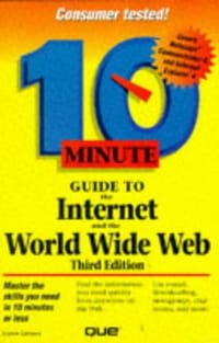 10 Minute Guide to the Internet and the World Wide Web 3rd Edition