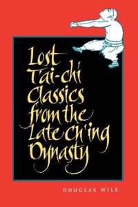 Lost T'ai-chi Classics from the Late Ch'ing Dynasty - Douglas Wile
