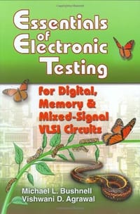 Essentials of Electronic Testing for Digital, Memory and Mixed-signal VLSI Circuits