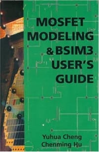MOSFET Modeling and BSIM3 User's Guide - Cheng, Yuhua; Hu, Chenming; Yuhua Cheng, Cheng