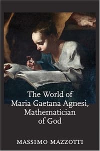 The World of Maria Gaetana Agnesi, Mathematician of God - Mazzotti, Massimo