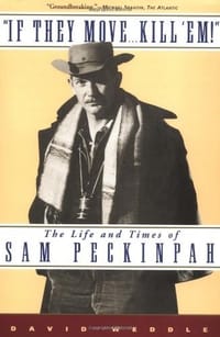 'If They Move... Kill 'Em!": The Life and Times of Sam Peckinpah
