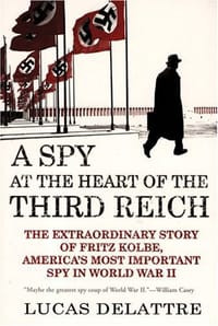 A Spy at the Heart of the Third Reich - Lucas Delattre