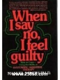 When I say no， I feel guilty: How to cope--using the skills of systematic assertive therapy