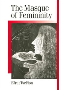 The Masque of Femininity: The Presentation of Woman in Everyday Life