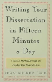 Writing Your Dissertation in Fifteen Minutes a Day - Joan Bolker